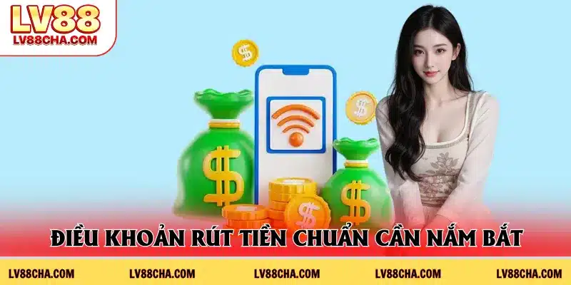 Điều khoản rút tiền chuẩn cần nắm bắt