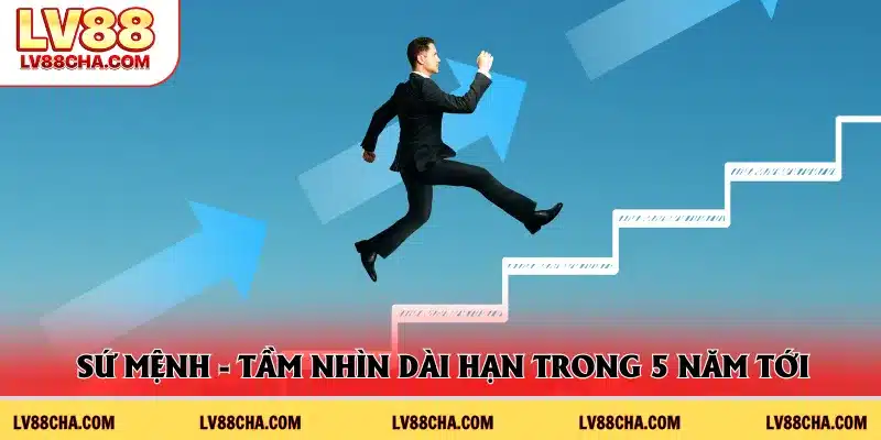 Sứ mệnh - tầm nhìn dài hạn trong 5 năm tới