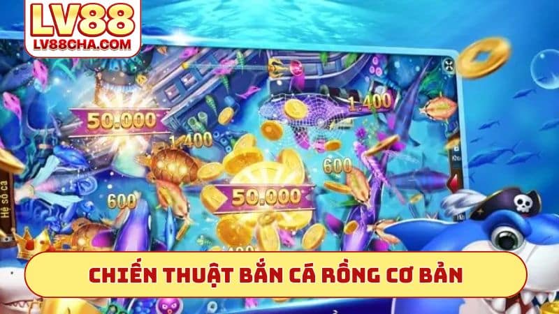 Chiến thuật bắn cá rồng cơ bản