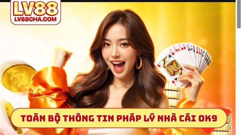 Toàn bộ thông tin pháp lý nhà cái OK9